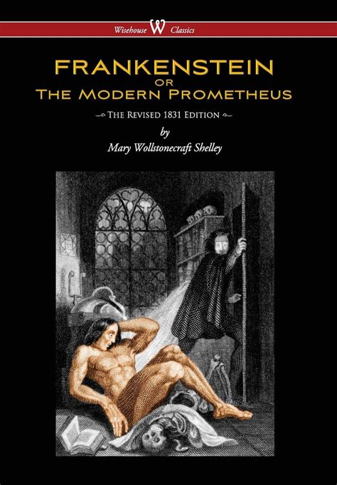 Frankenstein or the modern prometheus. Aug 6, 2021 ... The 1831 version (which is Mary Shelley's revision of the 1818 text in response to conservative critics about morality in the book and with an ... 