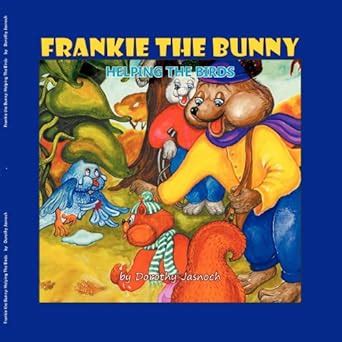 Full Download Frankie The Bunny Helping The Birds By Dorothy Jasnoch