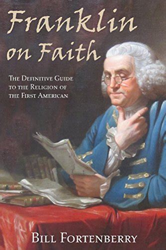 Franklin on faith the definitive guide to the religion of the first american. - One mans view of the world mobi.