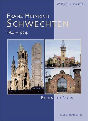 Franz heinrich schwechten: 1841   1924; bauten für berlin. - Recherches sur les suppurations end©♭miques du foie.