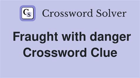 Fraught With Risk Crossword Clue