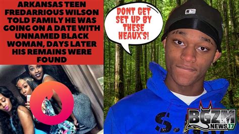 Fredarrious wilson. March 12, 2023 5:52 pm , WEST MEMPHIS, Ark. (AP) – Officials in Arkansas say they are investigating the death of a high school senior as a homicide after the 18-year-old was found dead in a Mississippi national forest. Fredarrious Wilson, who was last seen in his hometown of West Memphis, Arkansas on March 5, was found in a remote section of ... 