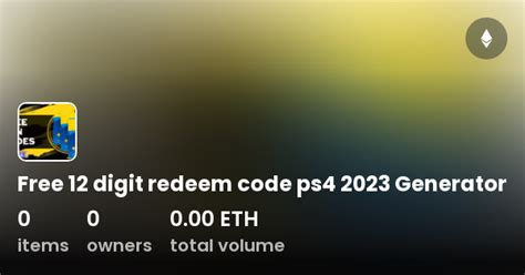 Free 12 digit redeem code ps4 2023 Generator Collection OpenSea
