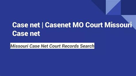 Public Access to Records. The State of Missouri Judiciary offers a website called Case.net to provide free public access to case information. Case information available on Case.net comes from the information entered by judicial staff in the court's computer database. Case information is immediately available through the internet.