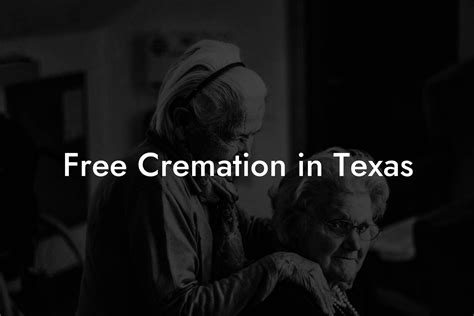 Free cremation in texas.  Regarding your second question about context: g...