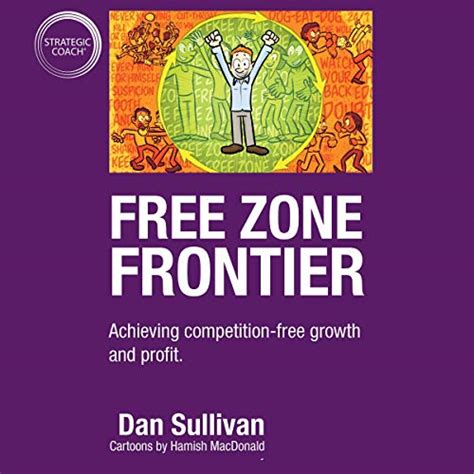 Full Download Free Zone Frontier Achieving Competitionfree Growth And Profit By Dan Sullivan