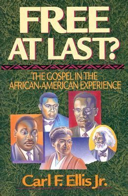 Download Free At Last The Gospel In The African American Experience By Carl F Ellis Jr