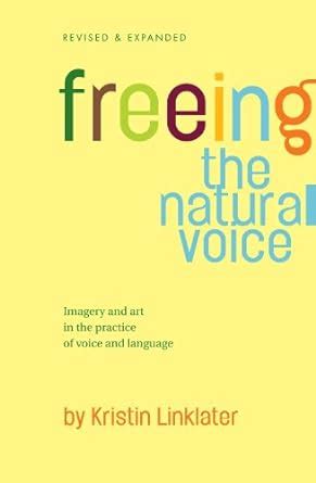 Read Online Freeing The Natural Voice Imagery And Art In The Practice Of Voice And Language By Kristin Linklater