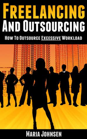 Download Freelancing And Outsourcinghow To Outsource Excessive Workload By Maria Johnsen
