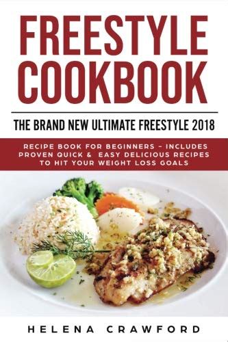 Download Freestyle Cookbook The Brand New Ultimate Freestyle 2018 Recipe Book For Beginners  Includes Proven Quick  Easy Delicious Recipes To Hit Your Weight Loss Goals By Helena Crawford