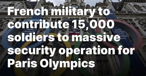 French military to contribute 15,000 soldiers to massive security operation for Paris Olympics