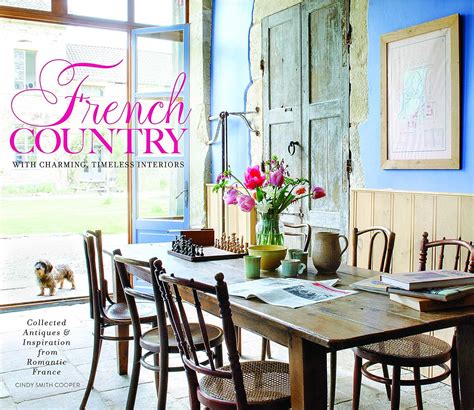 Full Download French Country Collected  Timeless Charm By Cindy Cooper