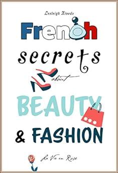 Download French Secrets About Beauty  Fashion La Vie En Rose Like The French Book 3 By Lesleigh Kivedo