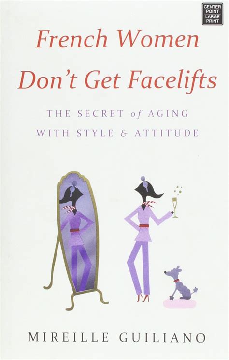 Download French Women Dont Get Facelifts The Secret Of Aging With Style  Attitude By Mireille Guiliano