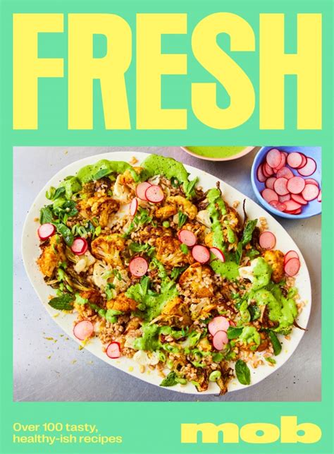 Fresh Mob: Over 100 tasty healthy-ish recipes