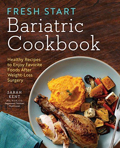 Full Download Fresh Start Bariatric Cookbook Healthy Recipes To Enjoy Favorite Foods After Weightloss Surgery By Sarah  Kent