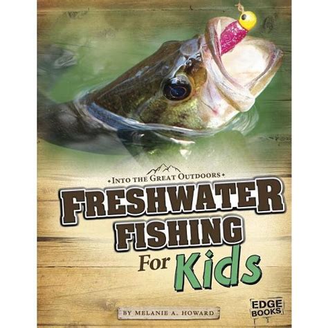 Read Freshwater Fishing For Kids Into The Great Outdoors By Melanie A Howard