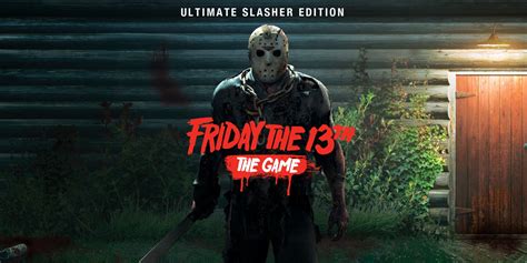 Friday the 13th: The Game Ultimate Slasher Editions