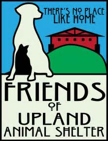 Friends of upland animal shelter. Friends of Upland Animal Shelter is responsible for taking care of all the animals in the shelter and conducting adoptions. The City of Upland has an Animal Control department that is responsible for stray animals, cruelty cases, barking complaints, bite complaints, etc. The number to call to reach an officer is 909-931-4185 option 2. 