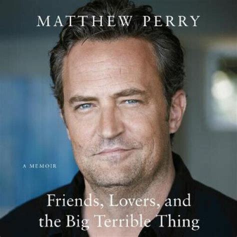 Friends. lovers. and the big terrible thing a memoir. Friends, Lovers, and the Big Terrible Thing is an unforgettable memoir that shares the most intimate details of the love Perry lost, his darkest days, and his greatest friends. Unflinchingly honest, moving, and hilarious: this is the book fans have been waiting for. A Macmillan Audio production from Flatiron Books. 