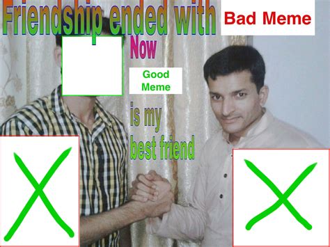 Friendship has ended meme template. Friendship Day activities include creating a toss-and-catch game and making a seed bracelet. Learn more about Friendship Day activities. Advertisement Friendship Day takes place ea... 