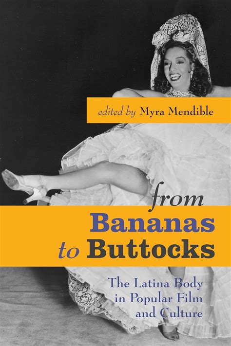 From Bananas to Buttocks: The Latina Body in Popular Culture