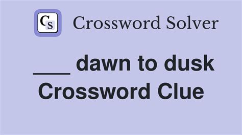 From Dawn To Dusk - Crossword Clue Answers - Crossword Solver