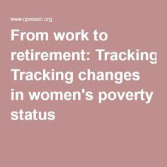From Work to Retirement Tracking Changes in Women s Poverty Status