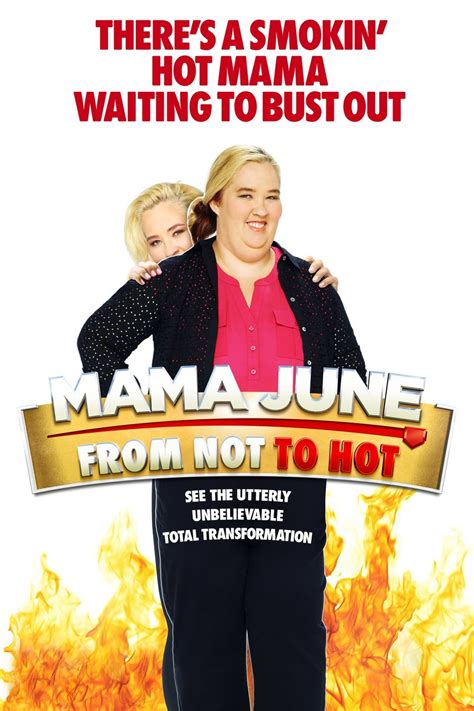 From not to hot. Watchlist. Where to Watch. Mama June of "Here Comes Honey Boo Boo" fame embarks on a transformative weight-loss journey in this docuseries. Director. 1 Credit. Adam … 