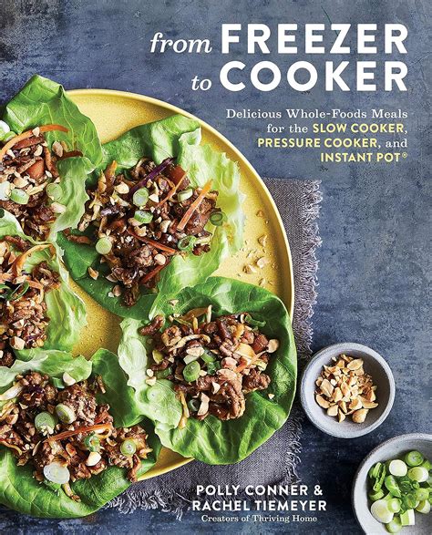 Read Online From Freezer To Cooker Delicious Wholefoods Meals For The Slow Cooker Pressure Cooker And Instant Pot A Cookbook By Polly Conner