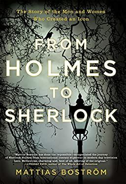 Full Download From Holmes To Sherlock The Story Of The Men And Women Who Created An Icon By Mattias Bostrm