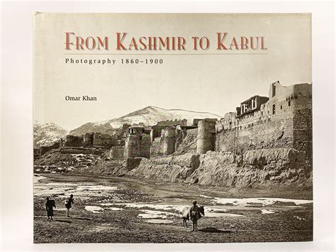 Read Online From Kashmir To Kabul The Photographs Of John Burke And William Baker 18601900 By Omar A Khan