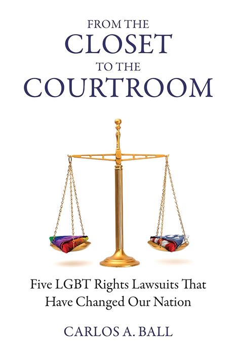 Read Online From The Closet To The Courtroom Five Lgbt Rights Lawsuits That Have Changed Our Nation By Carlos A Ball