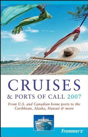 Read Frommers Cruises  Ports Of Call 2009 From Us And Canadian Home Ports To The Caribbean Alaska Hawaii  More By Heidi Sarna