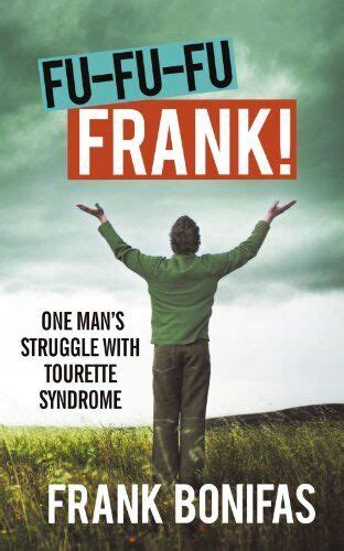 Read Online Fufufufrank One Mans Struggle With Tourette Syndrome By Frank Bonifas