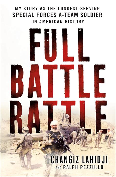 Read Full Battle Rattle My Story As The Longestserving Special Forces Ateam Soldier In American History By Changiz Lahidji