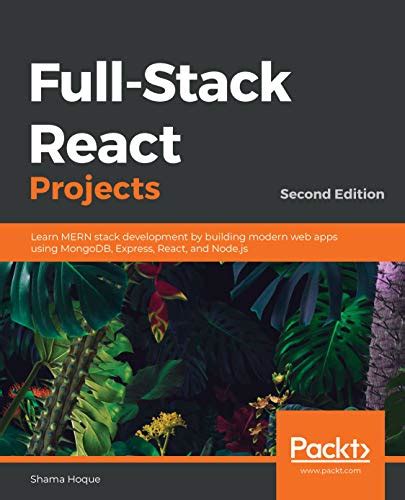 Full Download Fullstack React Projects Learn Mern Stack Development By Building Modern Web Apps Using Mongodb Express React And Nodejs 2Nd Edition By Shama Hoque