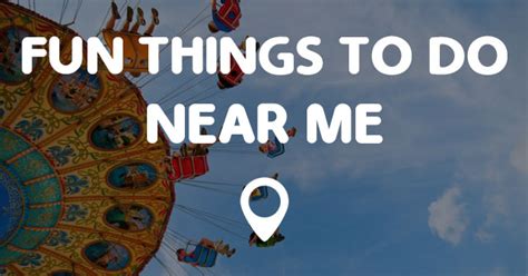 Fun stuff to do around me. When you’re in the mood for fun but can’t think of what to do, our list of local attractions and events can get your imagination going. From escape rooms to magic shows, waterfall hikes to outdoor theater performances, there’s probably a lot more fun stuff going on under your nose than you realize. 