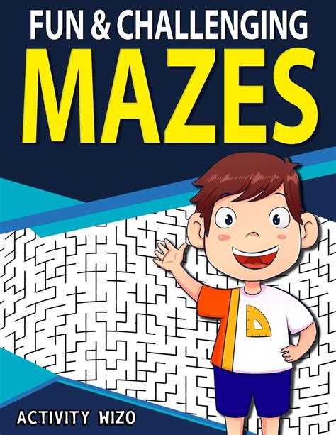Full Download Fun  Challenging Mazes Funfilled Problemsolving Exercises For Kids Ages 812 By Activity Wizo