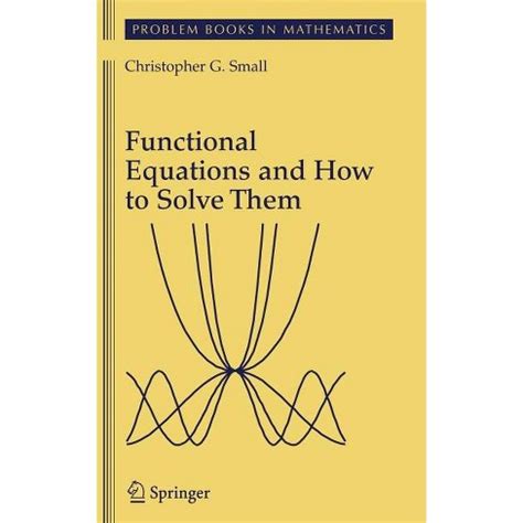 Read Functional Equations And How To Solve Them By Christopher G Small