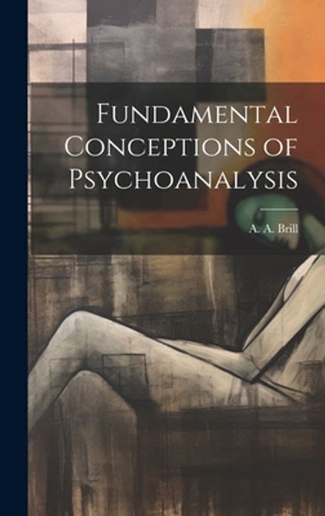 Fundamental Conceptions Of Psychoanalysis Scholars Choice Edition