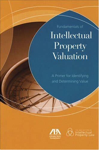 Fundamentals Of Intellectual Property Valuation A Primer For Identifying And Determining Value