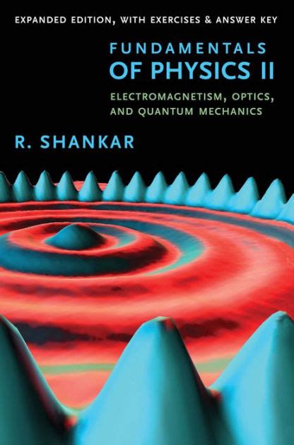 Read Online Fundamentals Of Physics Ii Electromagnetism Optics And Quantum Mechanics By Ramamurti Shankar
