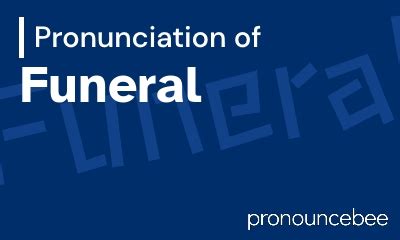 Funeral pronunciation in english. .  ...