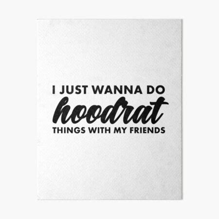 Funny I Just Wanna Do Hoodrat Things Poster by ripsydesigns