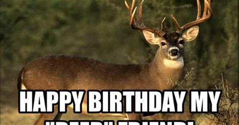 Funny hunting birthday memes. Birthdays are a special occasion and what better way to celebrate than with a funny and personalized meme? Memes have become a staple in modern day communication and can be a great... 