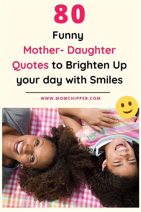 Funny mother daughter quotes. Sweet Mother Daughter Quotes. 1. “A daughter is someone you laugh with, dream with, and love with all your heart.”. — Anonymous. 2. “My mom taught me a woman’s mind should be the most ... 
