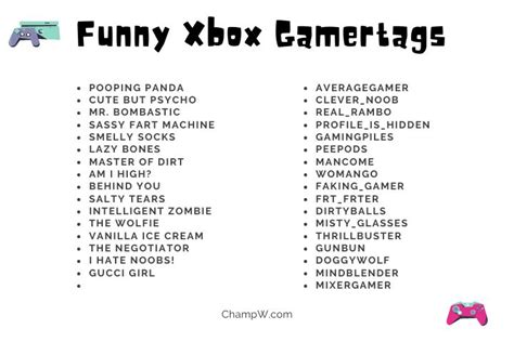 Read Also: Funny Food Names to Make You Chuckle. Funny Girl Xbox Gamertags. In the gaming universe, girls have their own space to showcase their fun side through cool gamertags. A catchy and funny gamertag not only sparks conversations but also adds a delightful touch to the gaming atmosphere. Here's a list of funny Xbox Gamertags tailor-made ...