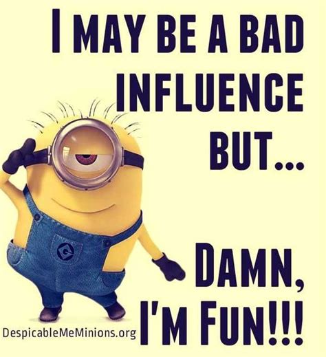 Minions Quotes. Just think of this as your Gru-to list of Minion funny jokes, one-liner Minion quotes, and Minion humor. 1. "Just because I'm awake doesn't mean I am functioning at full capacity.". 2. "Heck, yes I'm short god only lets things grow until they are perfect. Some of us didn't take as long as others.".. 
