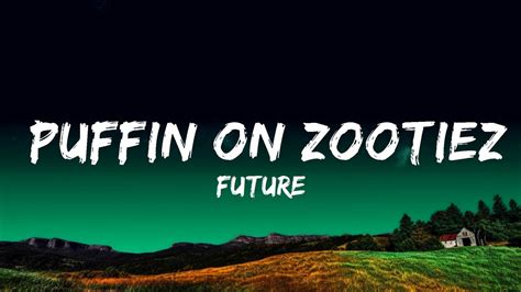 Future PUFFIN ON ZOOTIEZ şarkı sözleri Lyrics Translate. 